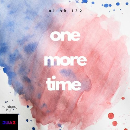 ONE MORE TIME - Blink-182 (Jwaz Remix)