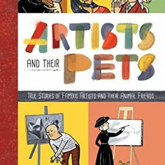 [Get] EPUB KINDLE PDF EBOOK Artists and Their Pets: True Stories of Famous Artists an