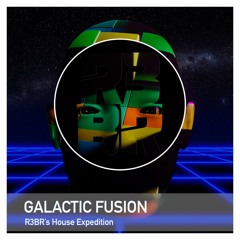 R3BR’s House Expedition: Galactic Fusion !