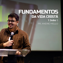 Fundamentos da vida cristã - Pr. André Mello