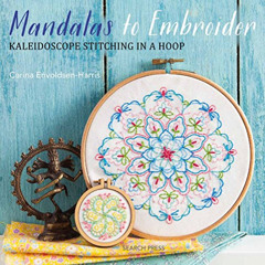 ACCESS PDF 📫 Mandalas to Embroider: Kaleidoscope Stitching in a Hoop by  Carina Envo