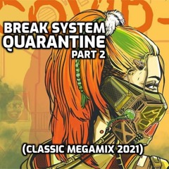 Break System - Quarantine Part 2 (Classic Megamix 2021)