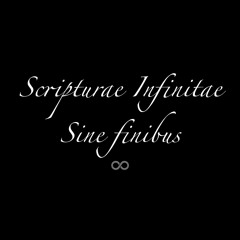Scripturae Infinitae . Sine Finibus