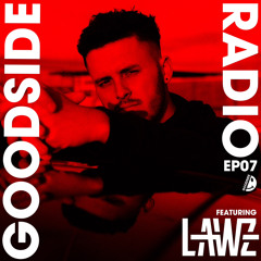 LAWZ - GOODSIDE TAKEOVER MIX EP07 2023