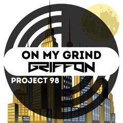 Project 98 - On My Grind (Griffon Remix)