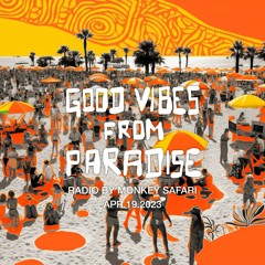 Good Vibes From Paradise Radio by Monkey Safari - 19.04.23
