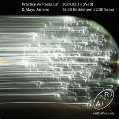Radio Alhara: Practice w/ Paola Laf & Mayu Amano - 20240313