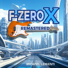 F-Zero X - REMASTERED By Michael Lementi