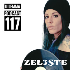 Zel3ste Dilemma Podcast 117