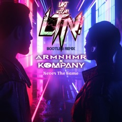 ARMNHMR X Kompany - Never The Same (Last The Night! Remix)