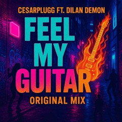 Cesarplugg Ft. Dilan Demon - Feel My Guitar (Original Mix)