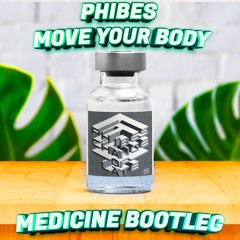 Phibes - Move Your Body (Medicine Bootleg) - 3K Free Download