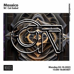 Mosaico w/ Cat Gabal [at] Noods Radio