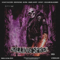 KILLING SPREE (Alwayz Blezzed, DeathZone, Klysh, Angel Ghost, Gosset, B. Blackbird) (Prod. Klysh)