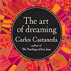 [READ] [EBOOK EPUB KINDLE PDF] The Art of Dreaming by  Carlos  Castaneda  🖋️