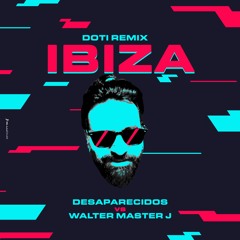 DESAPARECIDOS WALTER MASTER J - IBIZA 2022 (DoTi Remix)