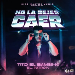 Tito El Bambino - No La Dejes Caer