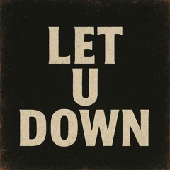 LET U DOWN