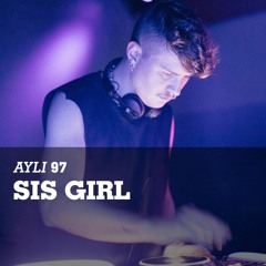 AYLI Podcast #97 - Sis Girl
