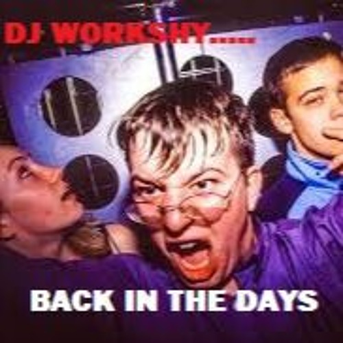 BACK IN THE DAYS DJ WORKSHY