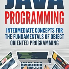 GET EBOOK EPUB KINDLE PDF Java Programming: Intermediate Concepts for the Fundamentals of Object Ori