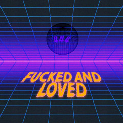 Fucked and Loved