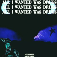 ALL I WANTED WAS DRUGS W/ ⱠØ₦Ɇ₴₮₳ⱤⱤ PROD TOMBFELL