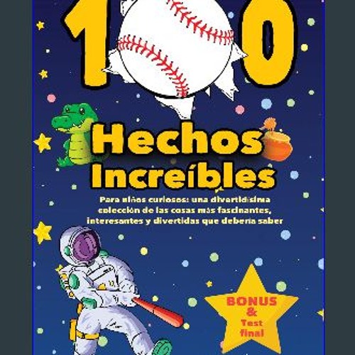 [PDF] 📕 100 hechos increíbles para niños curiosos: una divertidísima colección de las cosas más fa