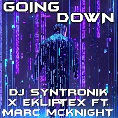 GOING DOWN (CLUB MIX 2024) FT. MARC MCKNIGHT BY DJ SYNTRONIK X EKLIPTEX
