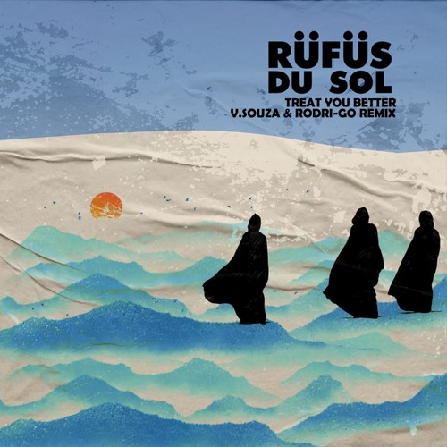 Free DL: Rüfüs Du Sol - Treat You Better (V.Souza & Rodri - Go Remix)
