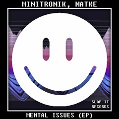 Minitronik,Matke - Mental Issues EP [Slap It Records] Out Now!!!