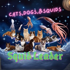 Cats, Dogs, & Squids -Squid Leader