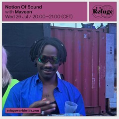 Refuge Worldwide: Notion Of Sound - Maveen - 26 Jul 2023