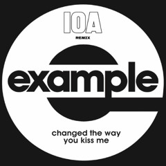 Example - Changed The Way You Kiss Me (IOA Remix)