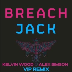 Breach - Jack (Kelvin Wood & Alex Bimson VIP Remix)