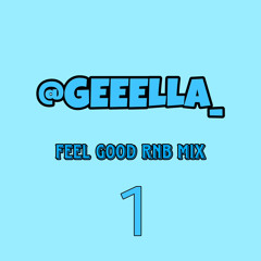 @GEEELLA_ | FEEL GOOD RNB MIX 1