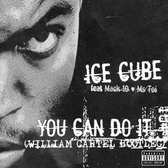 ICE CUBE FT MACK 10 & MS TOI - YOU CAN DO IT (WILLIAM CARTEL BOOTLEG)