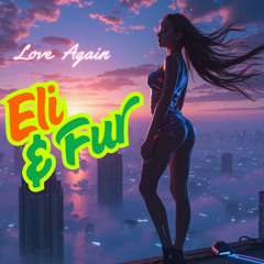 Love Again - Eli & Fur (Dhelick Edit)