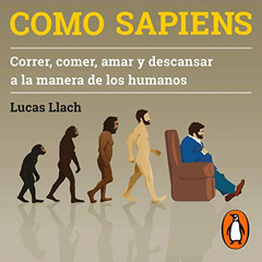 [GET] EPUB 💗 Como sapiens (Spanish Edition): Correr, comer, amar y descansar a la ma