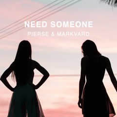 Pierse & Markvard - Need Someone