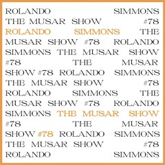 The MUSAR Show #78 - Rolando Simmons