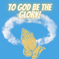 To God Be The Glory