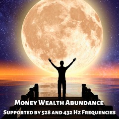 Money Wealth Abundance Supported by 528 and 432 Hz Frequencies