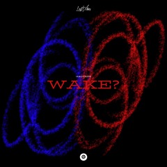WAKE?
