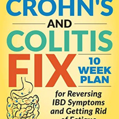 FREE EBOOK 📙 Crohn's and Colitis Fix: 10 Week Plan for Reversing IBD Symptoms and Ge