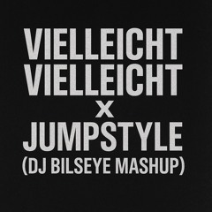 Viellleicht Vielleicht X Jumpstyle (DJ Bilseye Mashup)