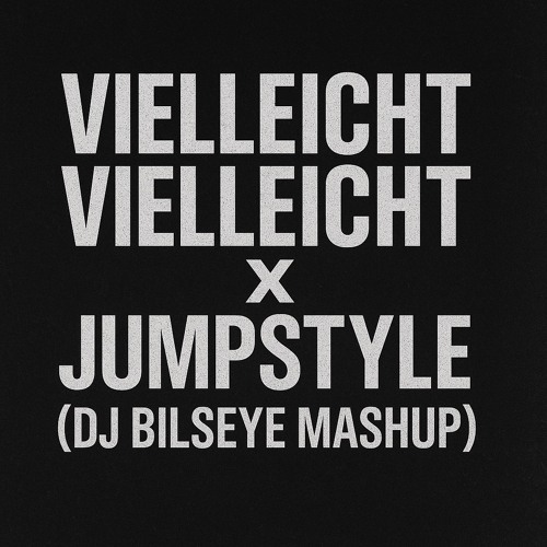 Viellleicht Vielleicht X Jumpstyle (DJ Bilseye Mashup)