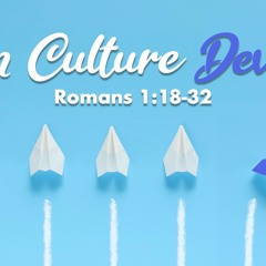 When Culture Deviates - Romans 1:18-32 - Matthew Niemier