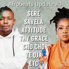 Afrobeats Update #9 (Thy Grace | Attitude | Cho Cho | Ye Dja | Savela | Sere | etc)