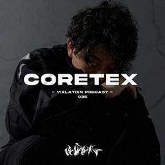 VIXLATIXN PODCAST 035 - Coretex
